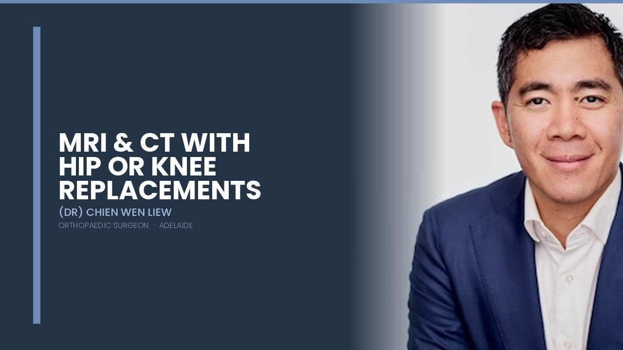 Dr Chien-Wen Liew - MRI and CT with Hip or Knee Replacements