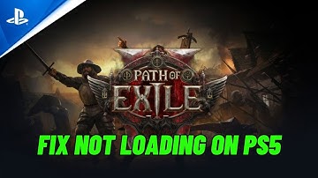How To Fix Path of Exile 2 Stuck on Loading Screen or Not Loading Error On PS5