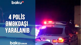 4 Polis Əməkdaşı Yaralanıb