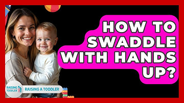 How To Swaddle With Hands Up? - Raising A Toddler