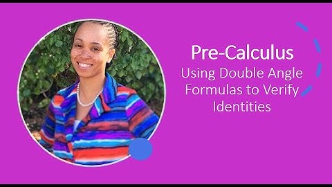 Pre-Calculus Using Double Angle Formulas to Verify Identities
