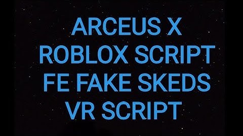 ARCEUS X ROBLOX SCRIPT - FE FAKE SKEDS VR SCRIPT - see script link on comments