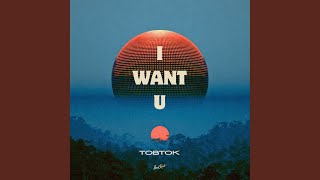 I WANT U - Tobtok