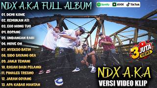 FULL ALBUM NDX A.K.A TERBARU! Demi Kowe, Remukan Ati, Jaran Goyang, dll (Versi Video Klip)