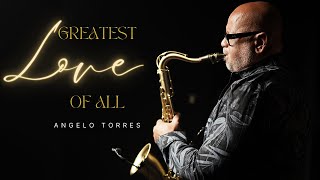 GREATEST LOVE OF ALL (Whitney Houston) Saxophone Cover | Angelo Torres | INSTRUMENTAL