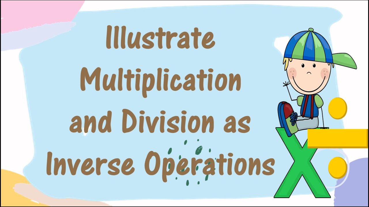 ILLUSTRATE MULTIPLICATION AND DIVISION AS INVERSE OPERATION YouTube