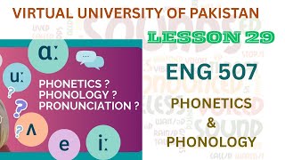 Eng 507| Lesson 29| Phonetics and Phonology| Virtual University of Pakistan