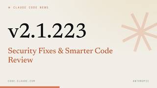Claude Code 2.1.223 — Security Fixes & Smarter Code Review