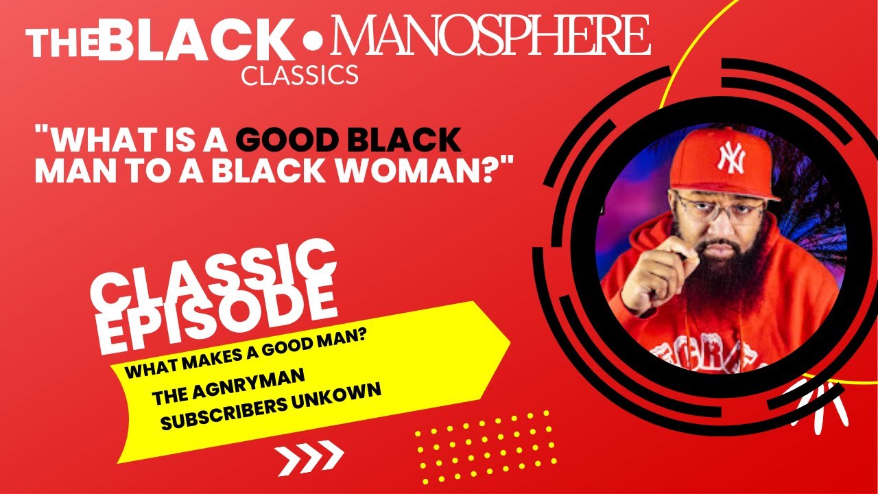 The Black Manoshpere CLASSICS | Starring THE ANGRYMAN - EP. "What Makes A Good Man?"