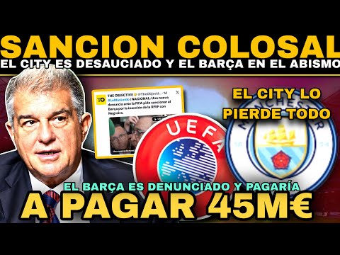 BARÇA SUED BY UEFA AND FACES 45 MILLION FINE OVER FAIR PLAY; CITY DOOMED