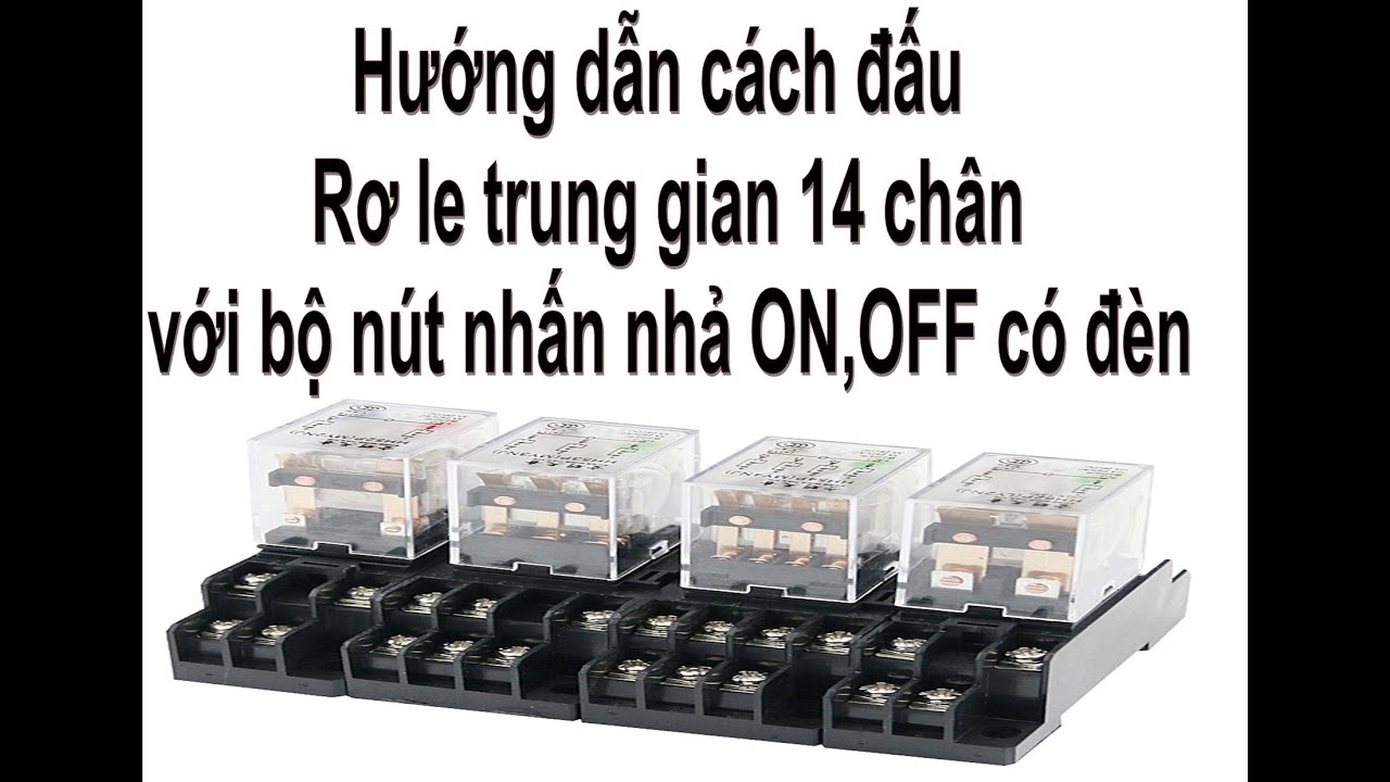 Hướng dẫn cách đấu rơ le trung gian 14 chân với bộ nút nhấn nhả ON, OFF ...