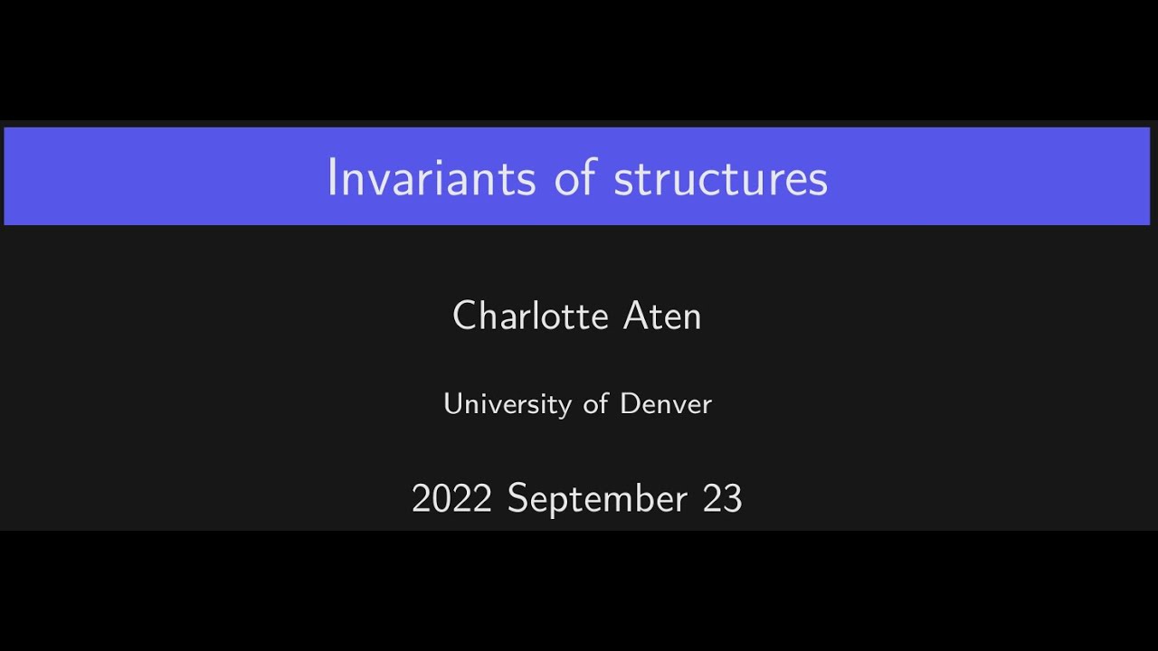 Invariants of structures (Charlotte Aten at University of Denver Algebra and Logic Seminar 2022)