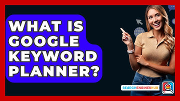 What Is Google Keyword Planner? - SearchEnginesHub.com