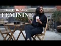 Tips on Being More Feminine | 7 realistic tips that helped me | Octavia B