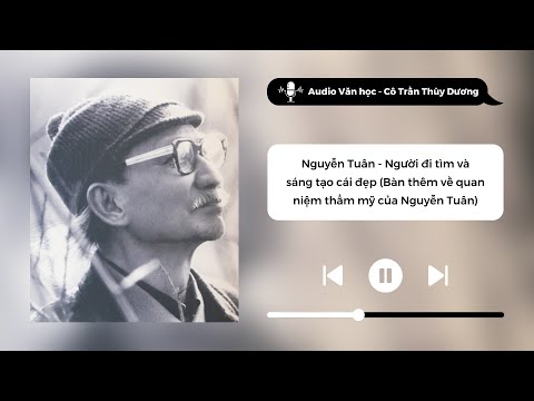 Video Nguyễn Tuân - Người đi tìm và sáng tạo cái đẹp | Audio... - YouTube