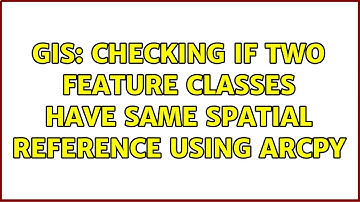 GIS: Checking if two feature classes have same spatial reference using ArcPy (2 Solutions!!)