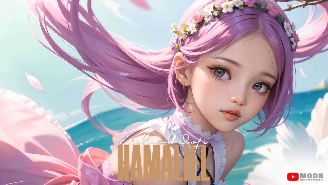 [PLAYLIST] Ethereal Lofi Hamaliel / Ethereal Lofi 