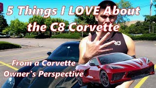 5 Things I LOVE about the C8 CORVETTE from a Corvette Owner's Perspective