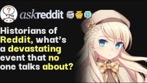 Historians of Reddit, what’s a devastating event that no one talks about? | /r/AskReddit
