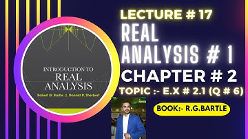 Real Analysis 1 by robert g.bartle||lec#17||Ch#2||E.x#2.1||Q#6 & 7|| #realanalysis