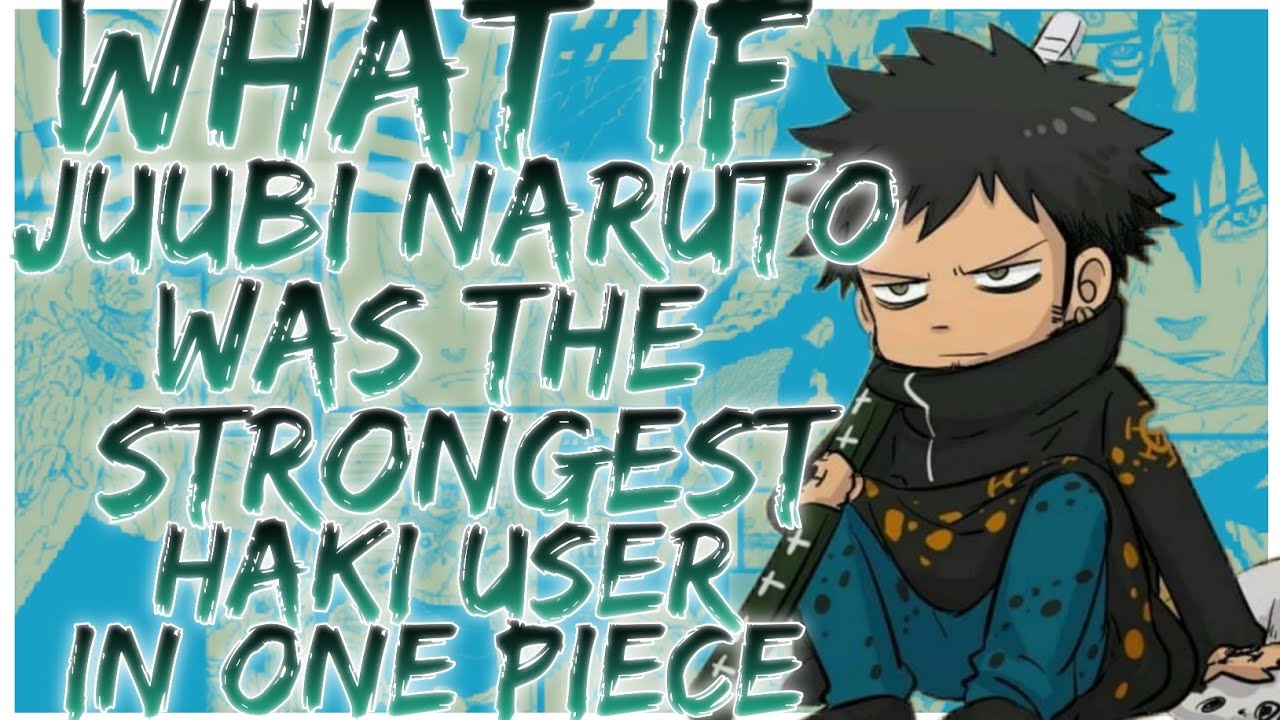 what if juubi naruto was the strongest haki user in one piece