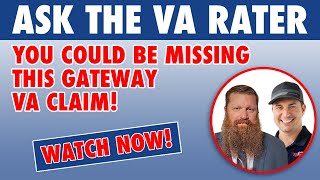 ASK THE VA RATER: You Could Be Missing This Gateway VA Claim!