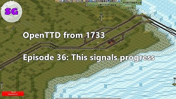 OpenTTD from 1733 Episode 36: This Signals Progress