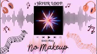 EXO 엑소 - NO MAKEUP | (1 HOUR LOOP) | 1시간