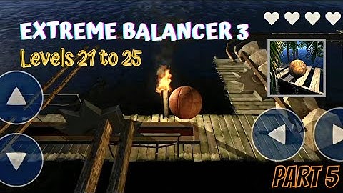 EXTREME BALANCER 3 - Android Gameplay Walkthrough Part 5 - Levels 21 - 25
