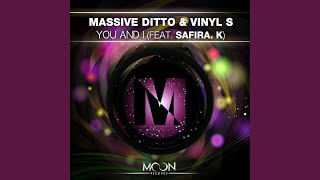 You And I feat. Safira. K (feat. Safira. K) - Massive Ditto & Vinyl S