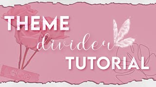 Theme Divider Tutorial || Tia's Creations ❤️