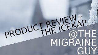 The Migraine Guy - Product Review - The IceKap