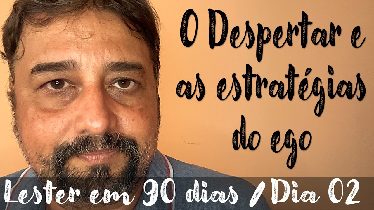 O Despertar e as estratégias do ego -Lester dia 2