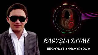 Bagyşla diýme - Begmyrat Annamyradow | #djbegga #2012