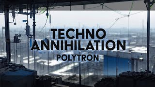 Techno Annihilation / Polytron