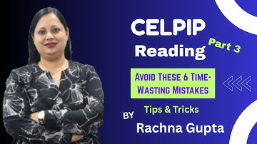 CELPIP Reading Part 3 | Avoid These Time-Wasting Mistakes | Tips & Tricks By Rachna Gupta