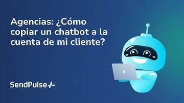 Consejos de Marketing | Agencias: Cómo copiar un chatbot a la cuenta de mi cliente