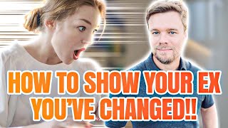 How To Show Your Ex You Have Changed While In No Contact