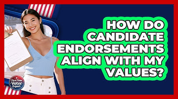 How Do Candidate Endorsements Align With My Values? - First Time Voter Expert