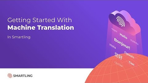 Video Tutorial: Getting Started With Machine Translation in Smartling