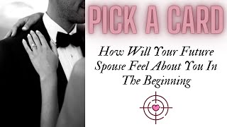 Pick a Card: How Will Your Future Spouse Feel About You In The Beginning?