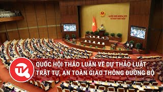 [TRỰC TIẾP] Quốc hội thảo luận về dự thảo Luật Trật tự, An toàn giao thông đường bộ