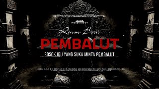 PEMBALUT - SOSOK IBU YANG SUKA MINTA PEMBALUT | EP360 - Riam Biru