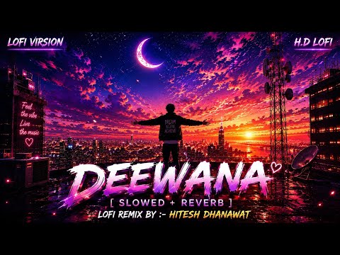 Deewana | (Slowed + Reverb) | Darshan Raval, Mir Desai, Gurpreet saini | I Loved You | H.D LOFI 2024