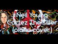 Neil Young - Cortez The Killer (piano cover) #neilyoung #crazyhorse #neilyoungcover