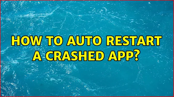 Ubuntu: How to auto restart a crashed app?