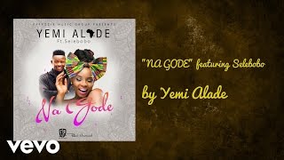 Video thumbnail of "Yemi Alade - NA GODE (AUDIO) ft. SELEBOBO"