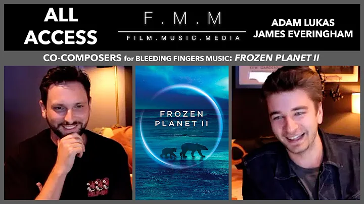 Adam Lukas & James Everingham | Co-Composers: Frozen Planet II