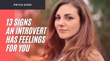 13 Signs An Introvert Has Feelings For You