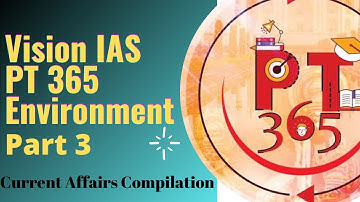 Vision IAS PT 365 Environment 2021 | Current Affairs Compilation | UPSC Prelims 2021 | PT 365